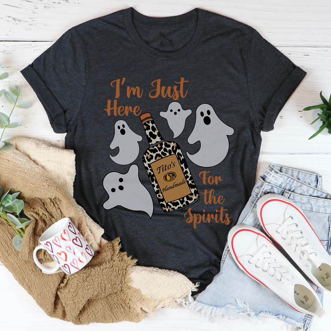 I'm Just Here For The Spirits T-Shirt