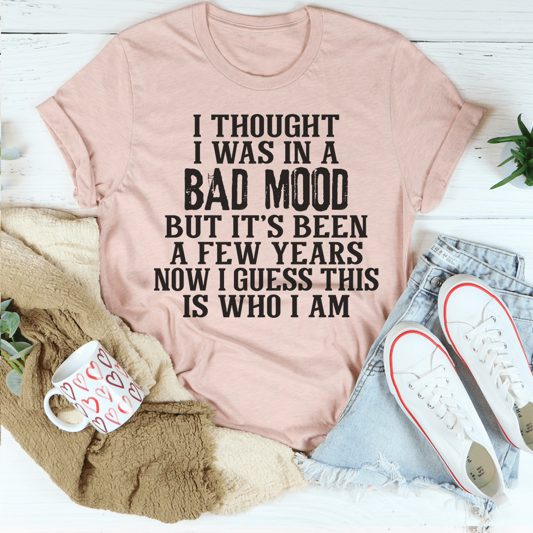 I Thought I Was In A Bad Mood T-Shirt