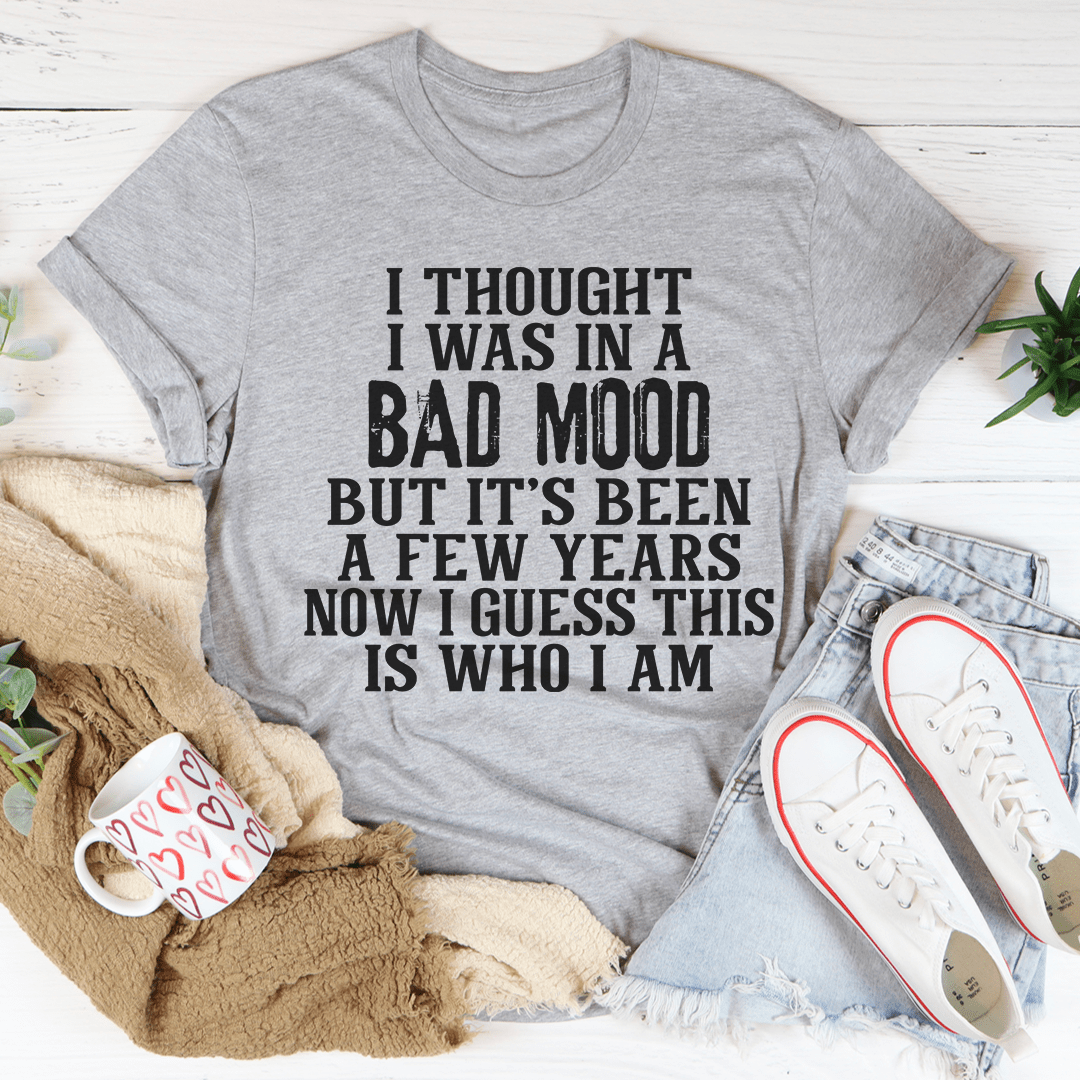 I Thought I Was In A Bad Mood T-Shirt