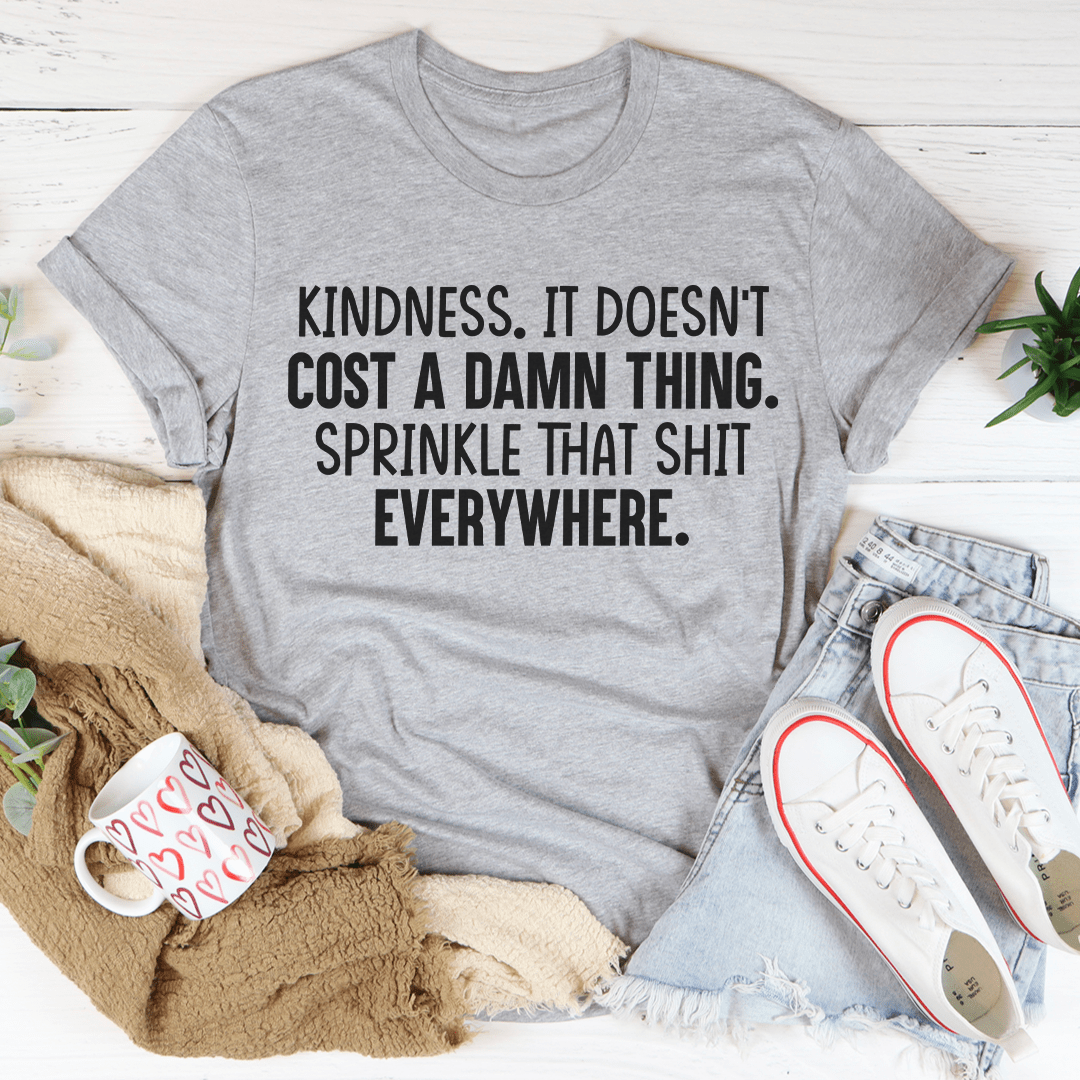 Kindness Doesn't Cost A Damn Thing T-Shirt