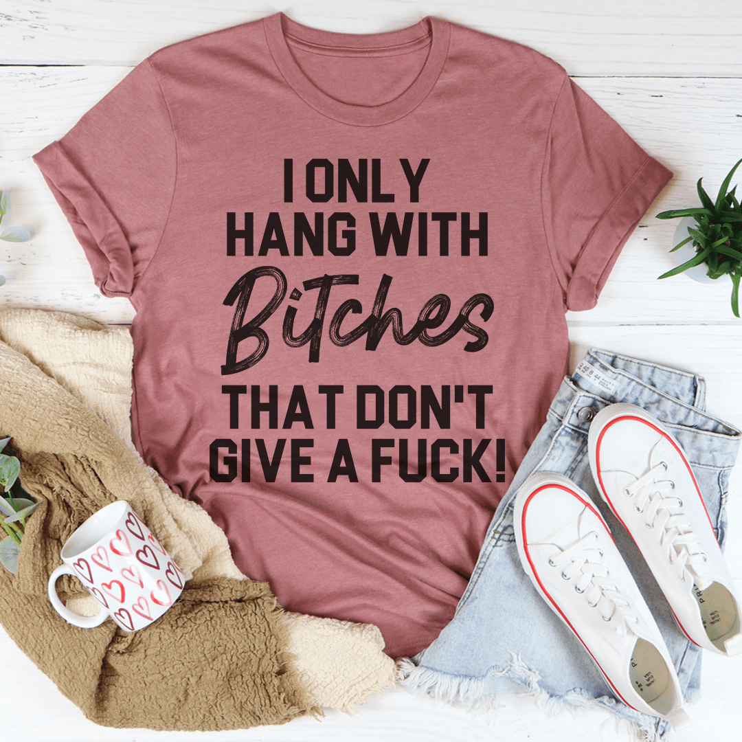 I Only Hang With T-Shirt