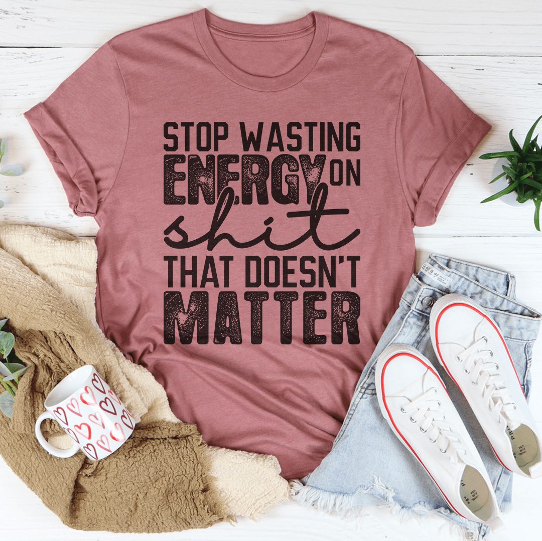 Stop Wasting Energy T-Shirt