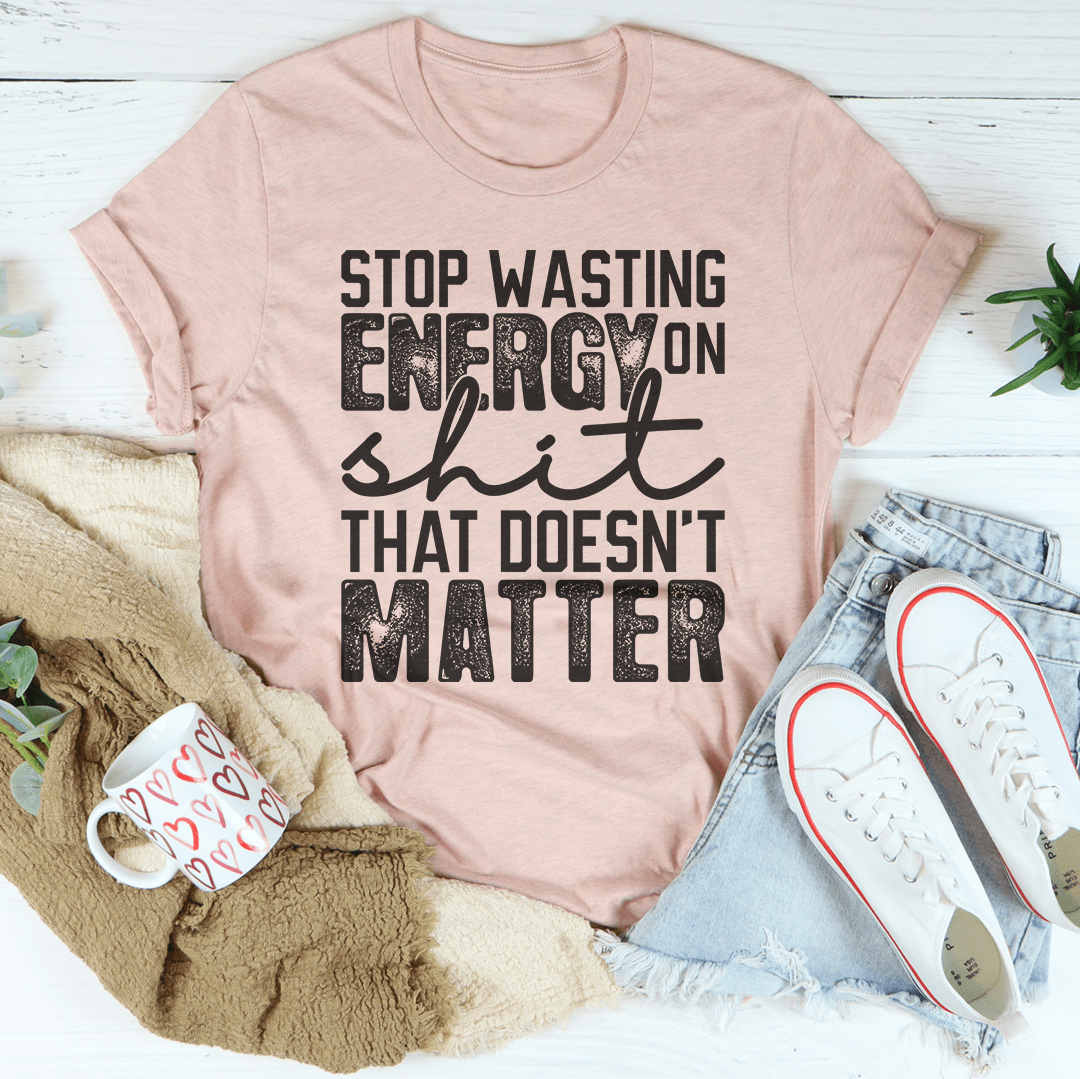 Stop Wasting Energy T-Shirt