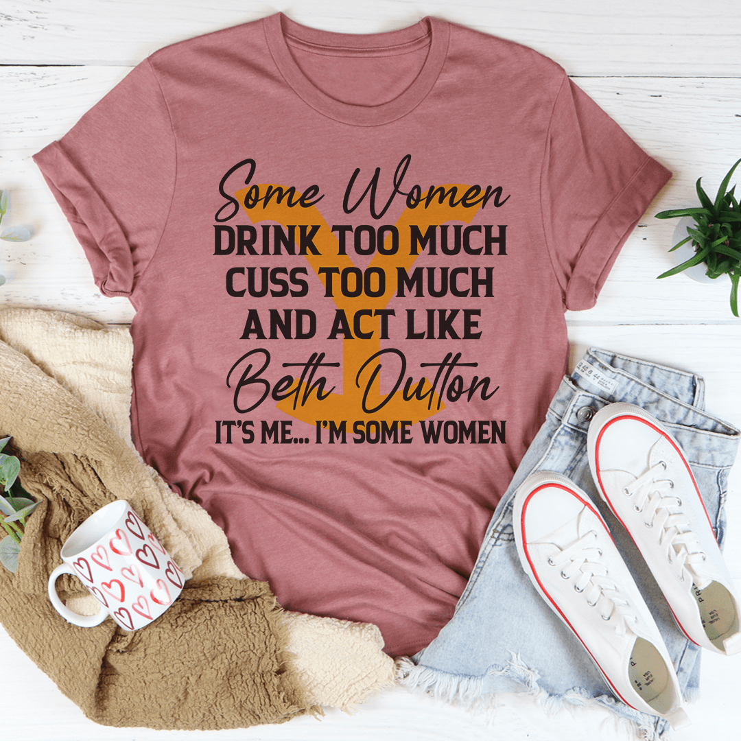 Some Women Cuss Too Much Drink Too Much T-Shirt