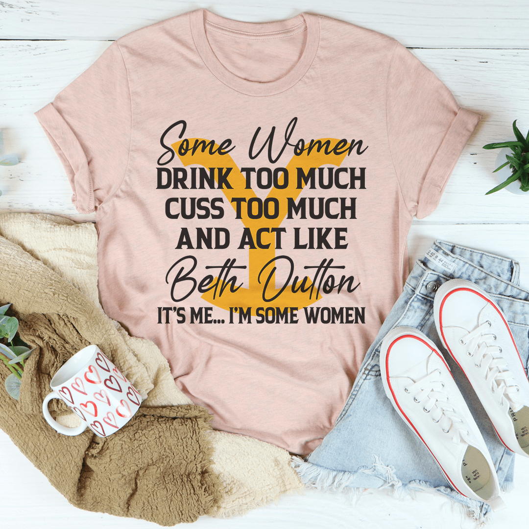 Some Women Cuss Too Much Drink Too Much T-Shirt