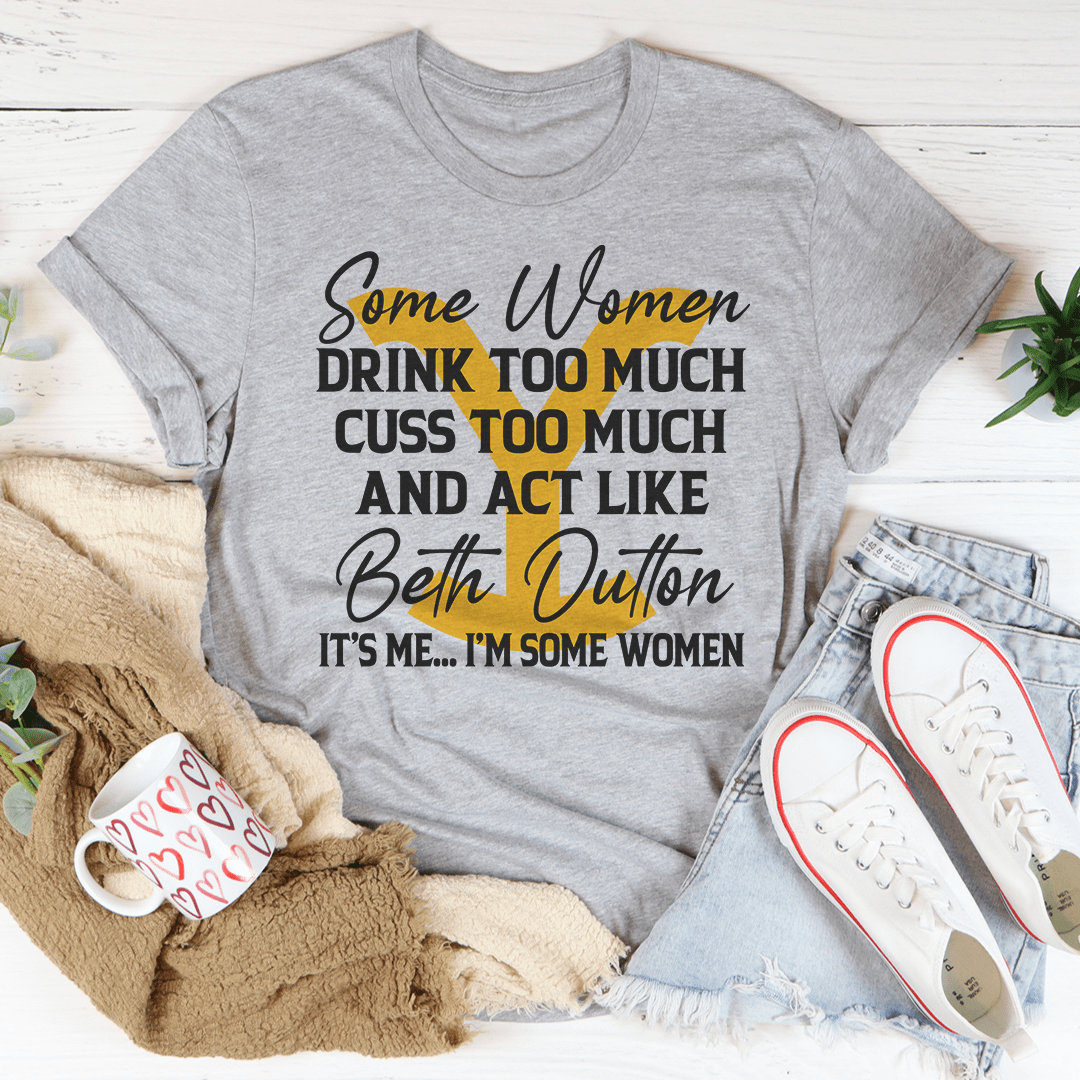 Some Women Cuss Too Much Drink Too Much T-Shirt