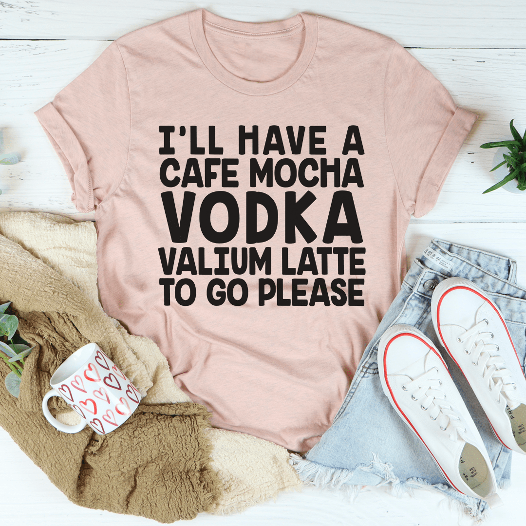 I'll Have A Cafe Mocha To Go Please T-Shirt