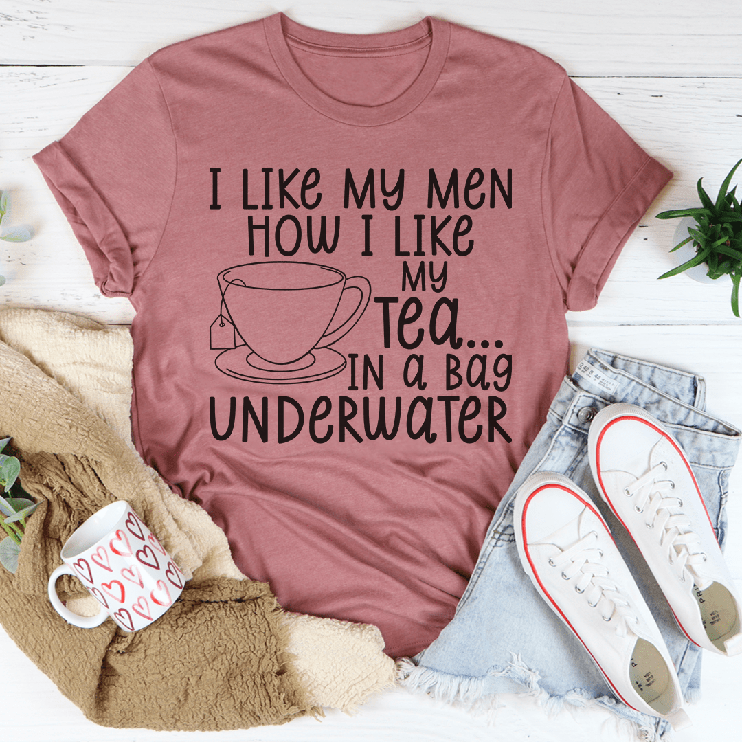 I Like My Man How I Like My Tea T-Shirt