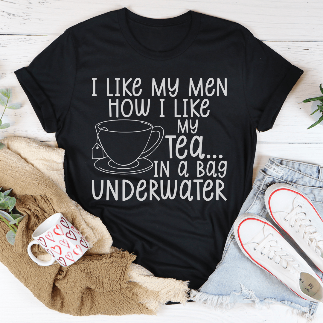 I Like My Man How I Like My Tea T-Shirt