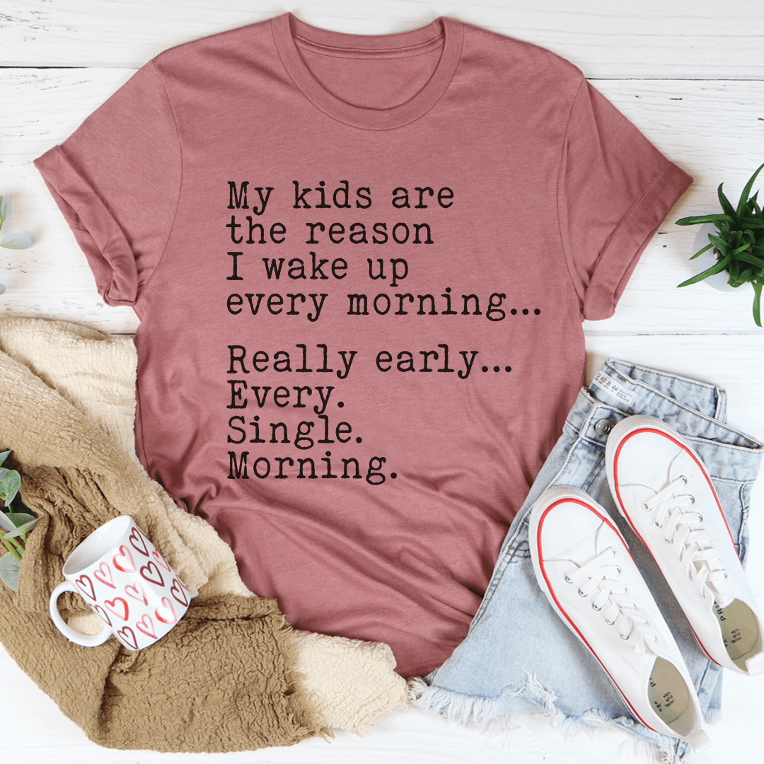 My Kids Are The Reason I Wake Up Every Morning T-Shirt