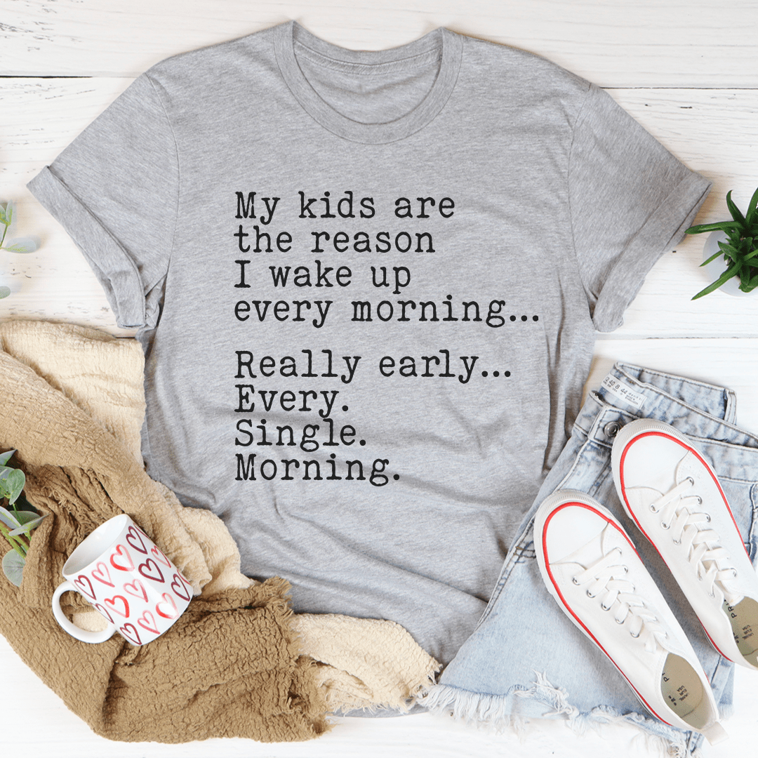 My Kids Are The Reason I Wake Up Every Morning T-Shirt