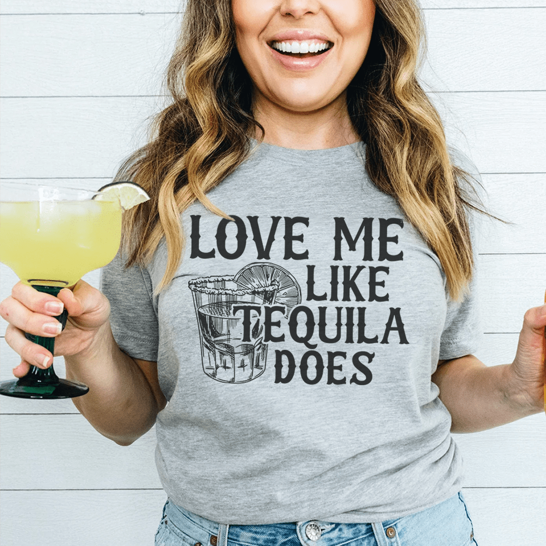 Love Me Like Tequila Does T-Shirt