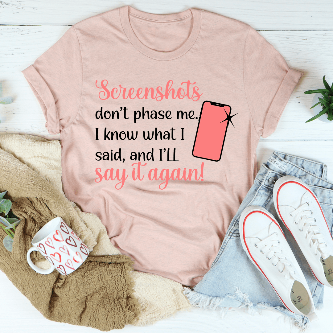 Screenshots Don't Phase Me T-Shirt