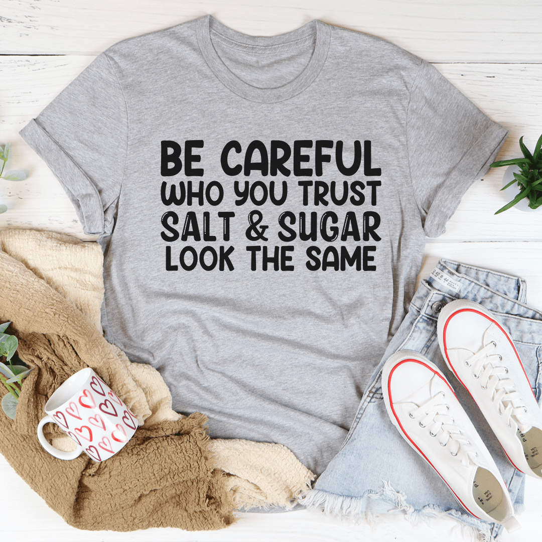 Be Careful Who You Trust T-Shirt