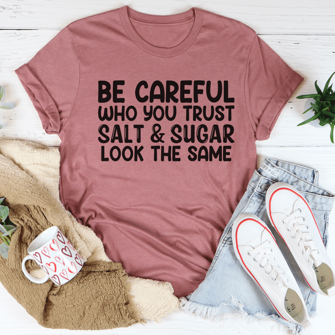 Be Careful Who You Trust T-Shirt