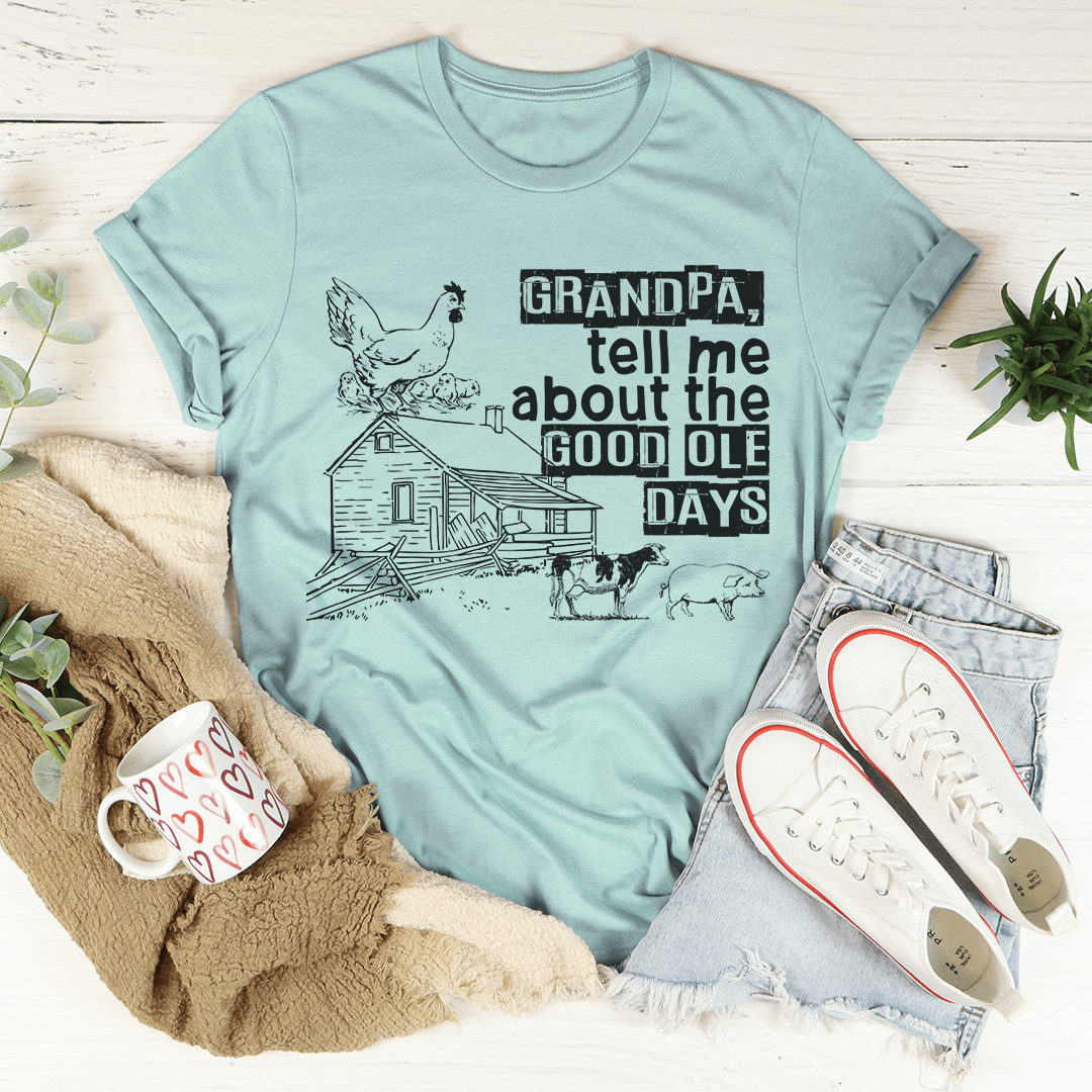 Grandpa Tell Me About The Good Ole Days T-Shirt