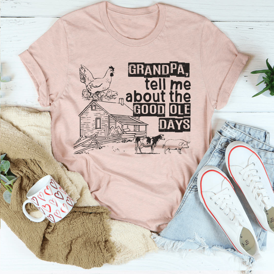 Grandpa Tell Me About The Good Ole Days T-Shirt