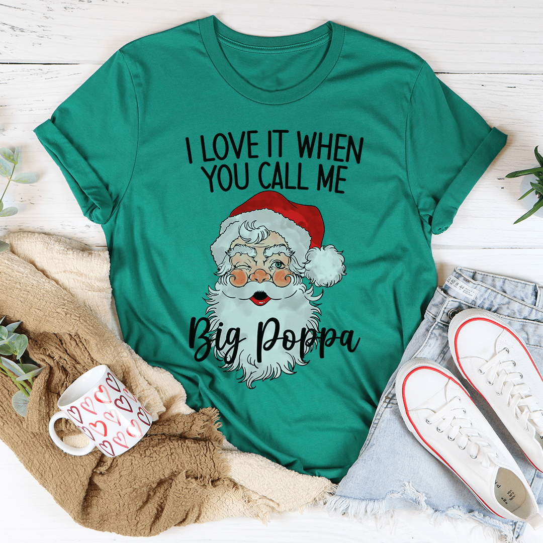 I Love It When You Call Me Big Poppa T-Shirt