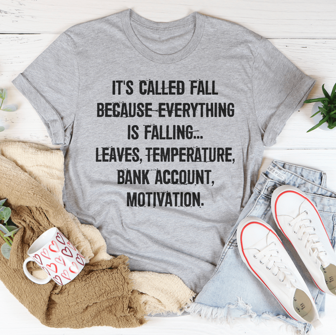 It's Called Fall Because Everything Is Falling T-Shirt