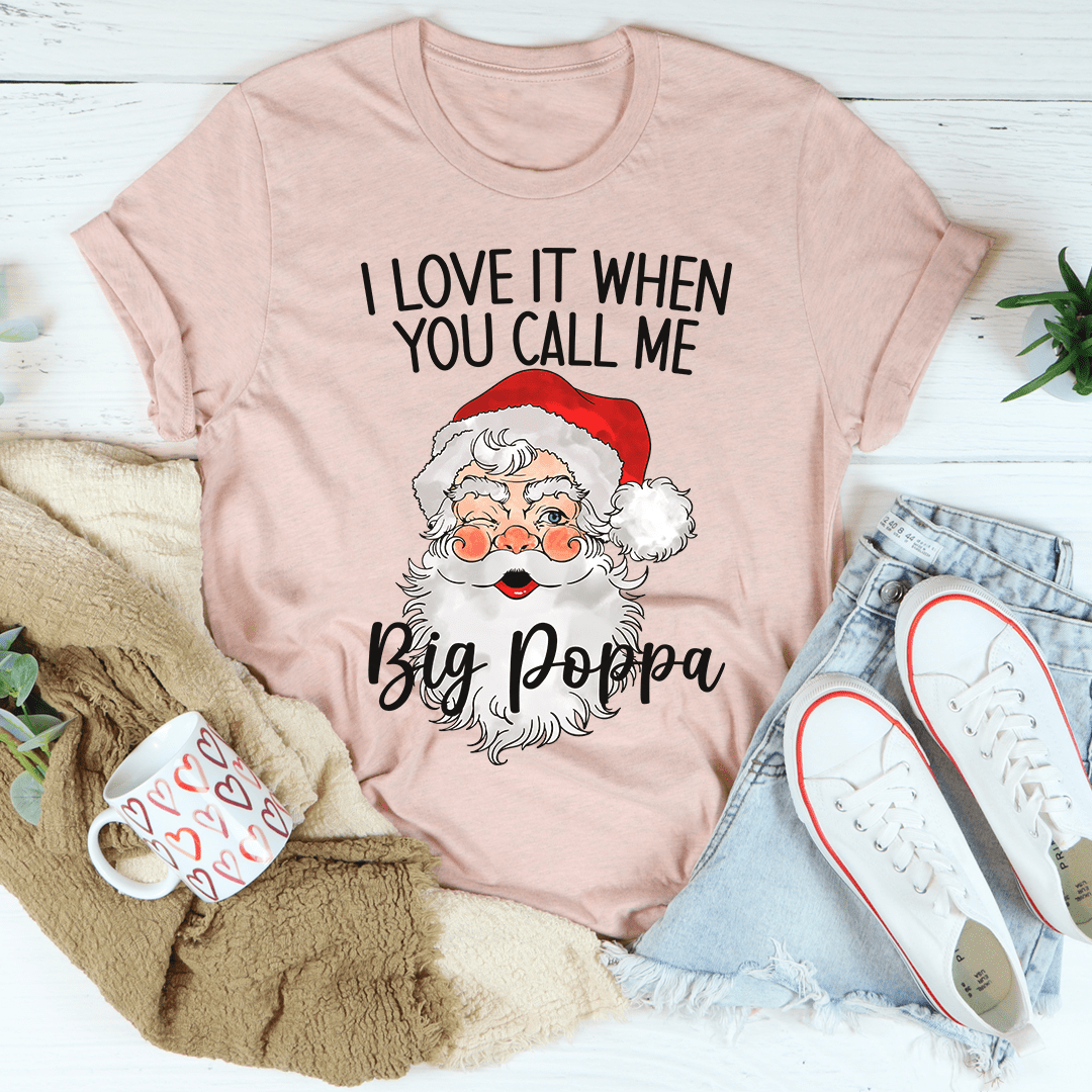 I Love It When You Call Me Big Poppa T-Shirt