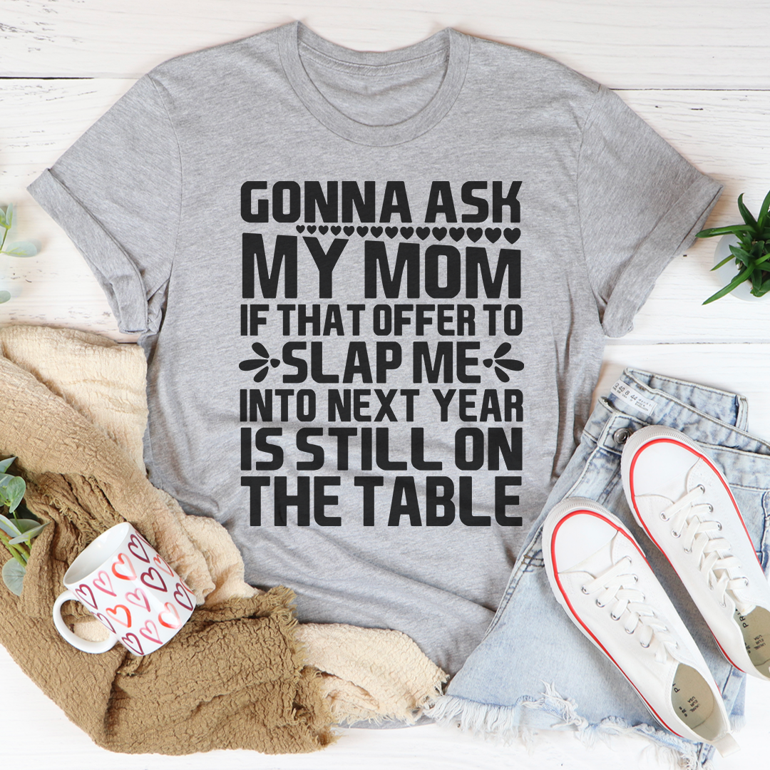 Gonna Ask My Mom T-Shirt