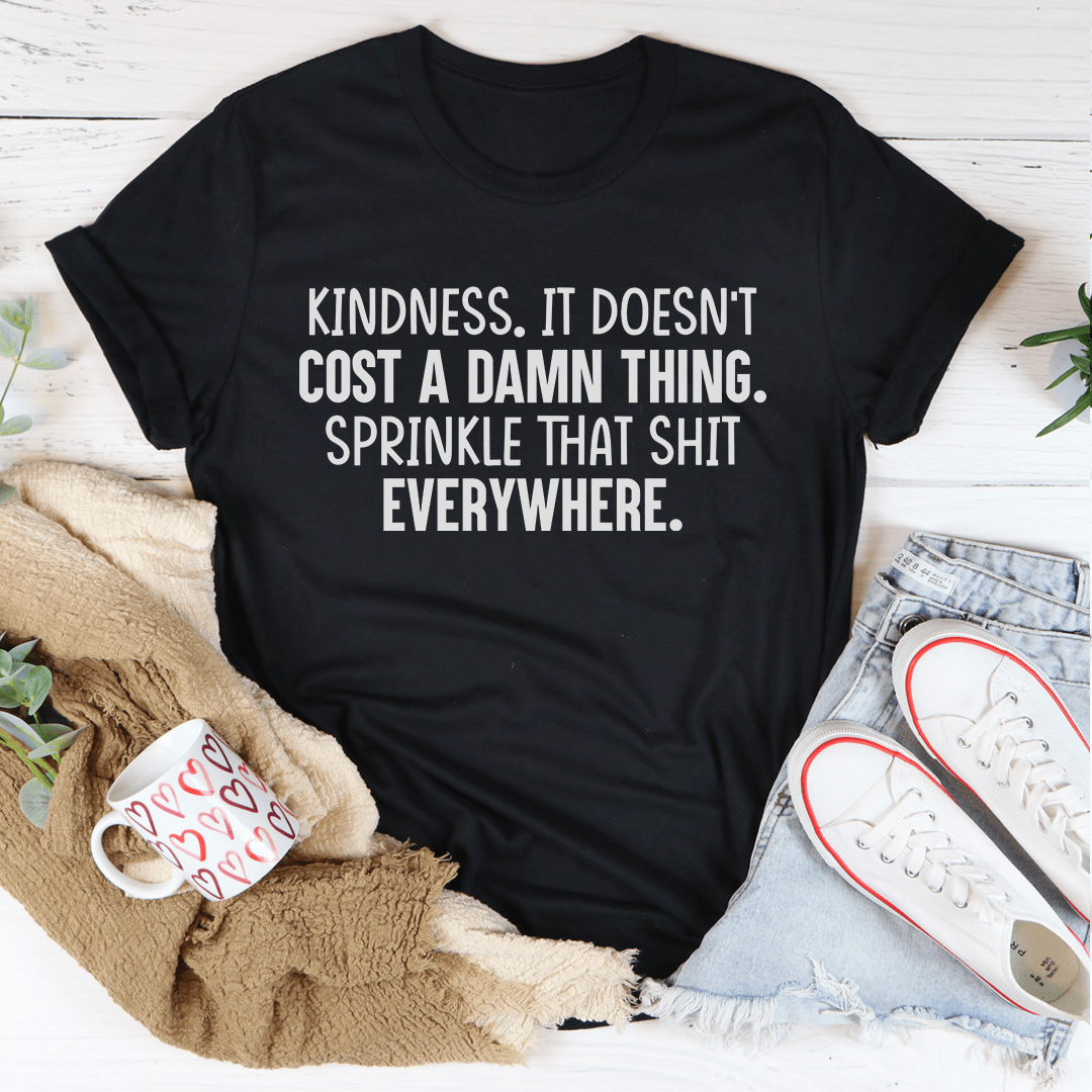 Kindness Doesn't Cost A Damn Thing T-Shirt