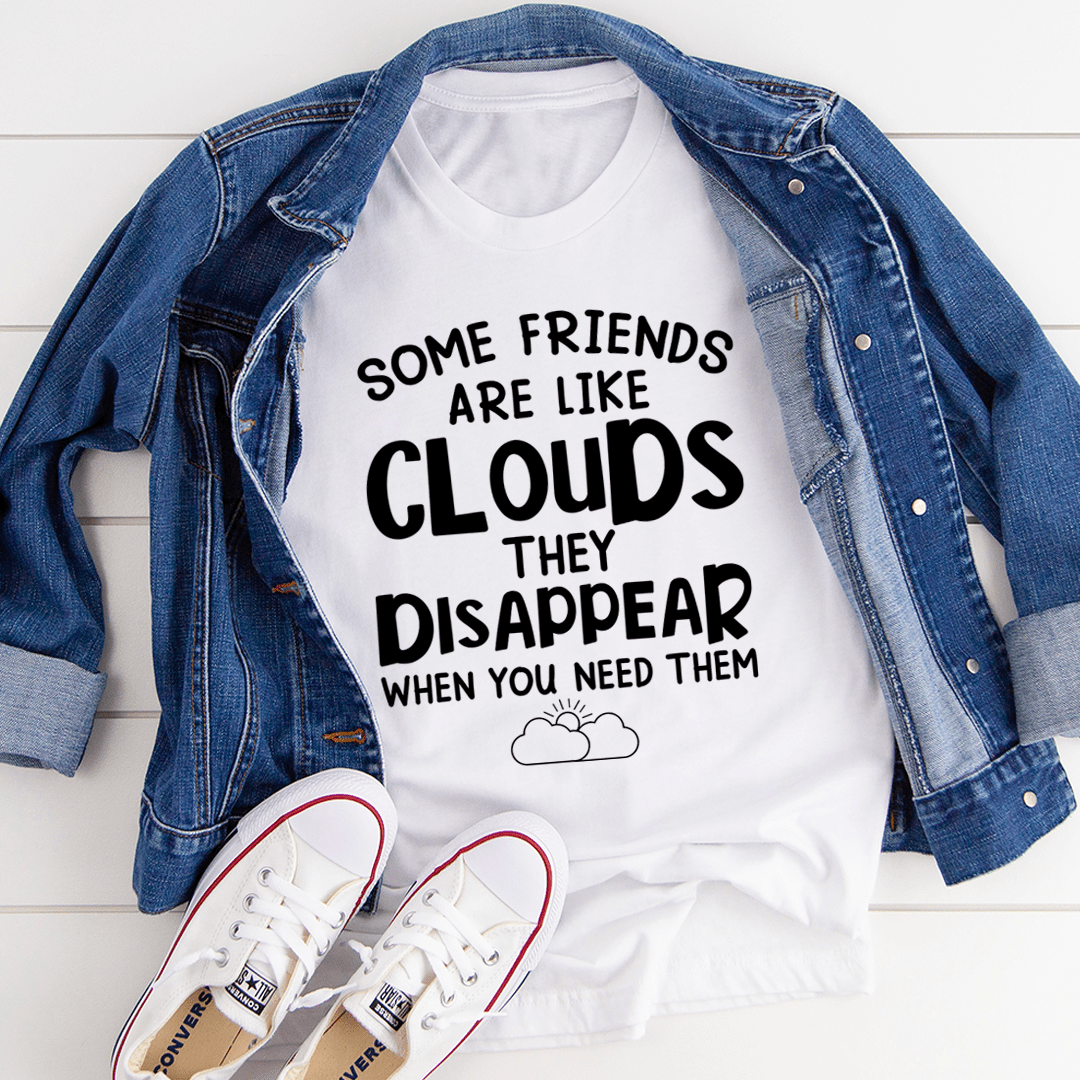 Some Friends Are Like Clouds T-Shirt