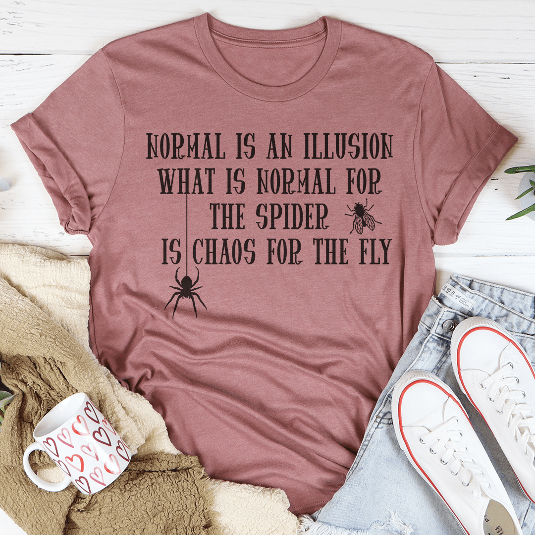 What Is Normal For The Spider Is Chaos For The Fly T-Shirt