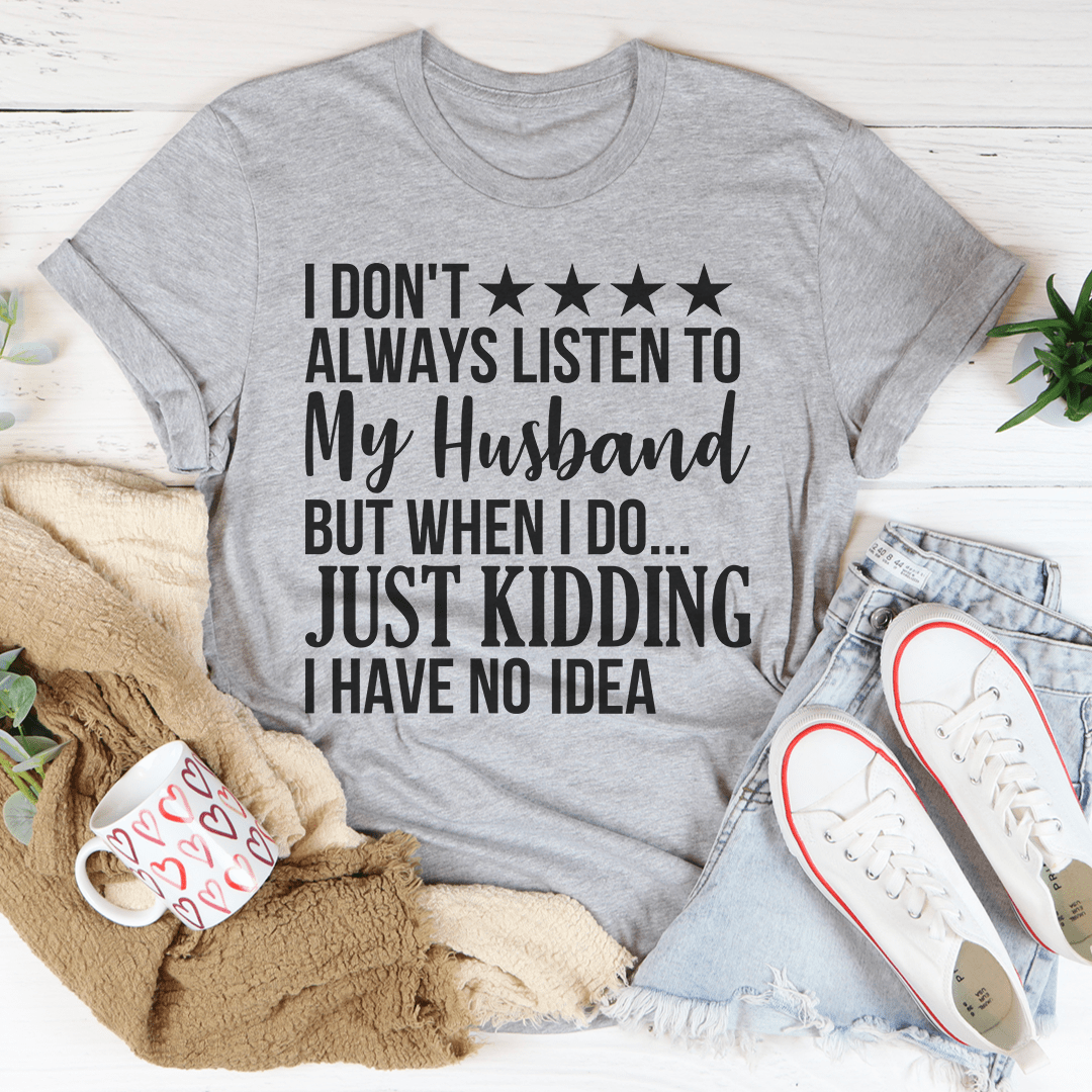 I Don't Always Listen To My Husband T-Shirt