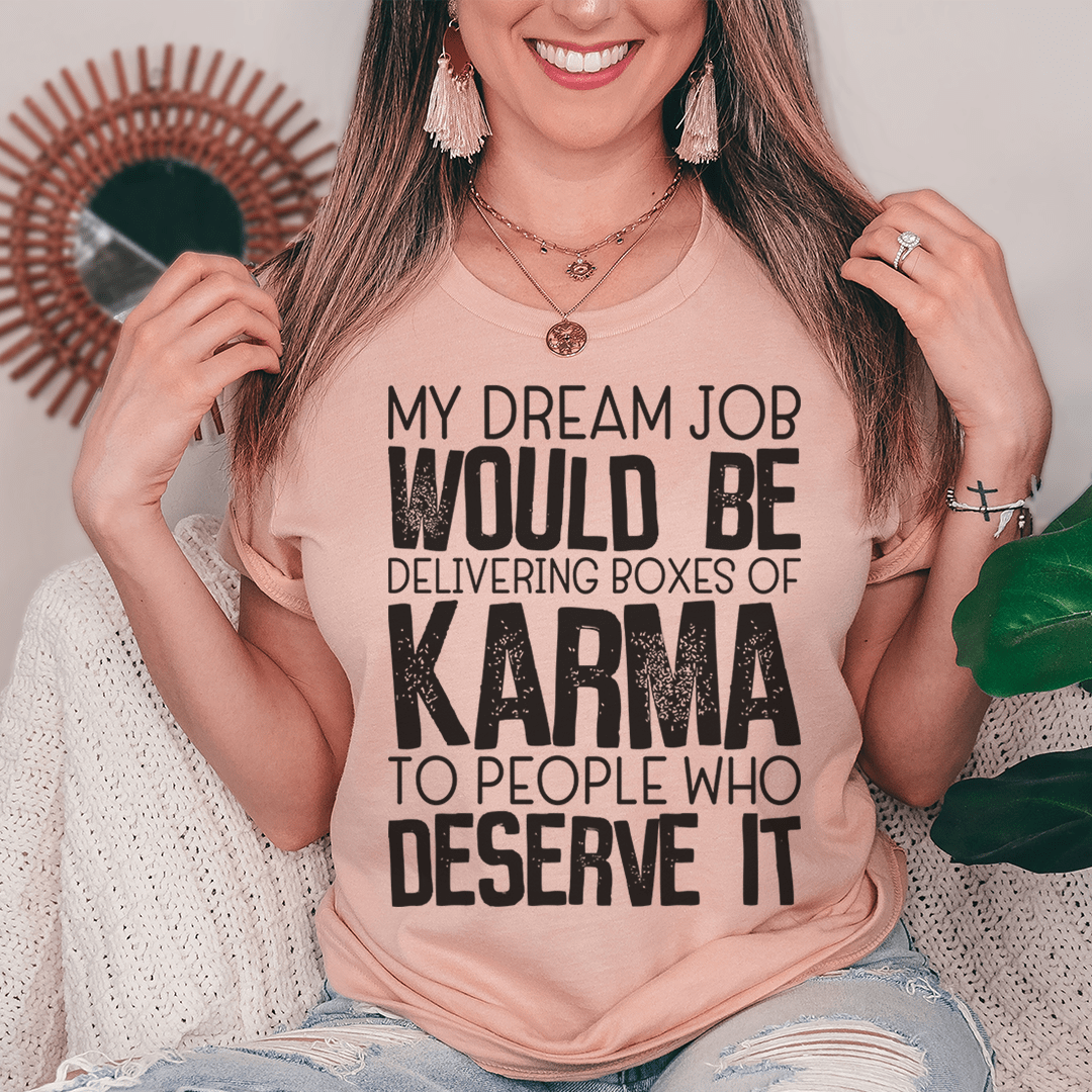 My Dream Job Would Be Delivering Boxes Of Karma T-Shirt