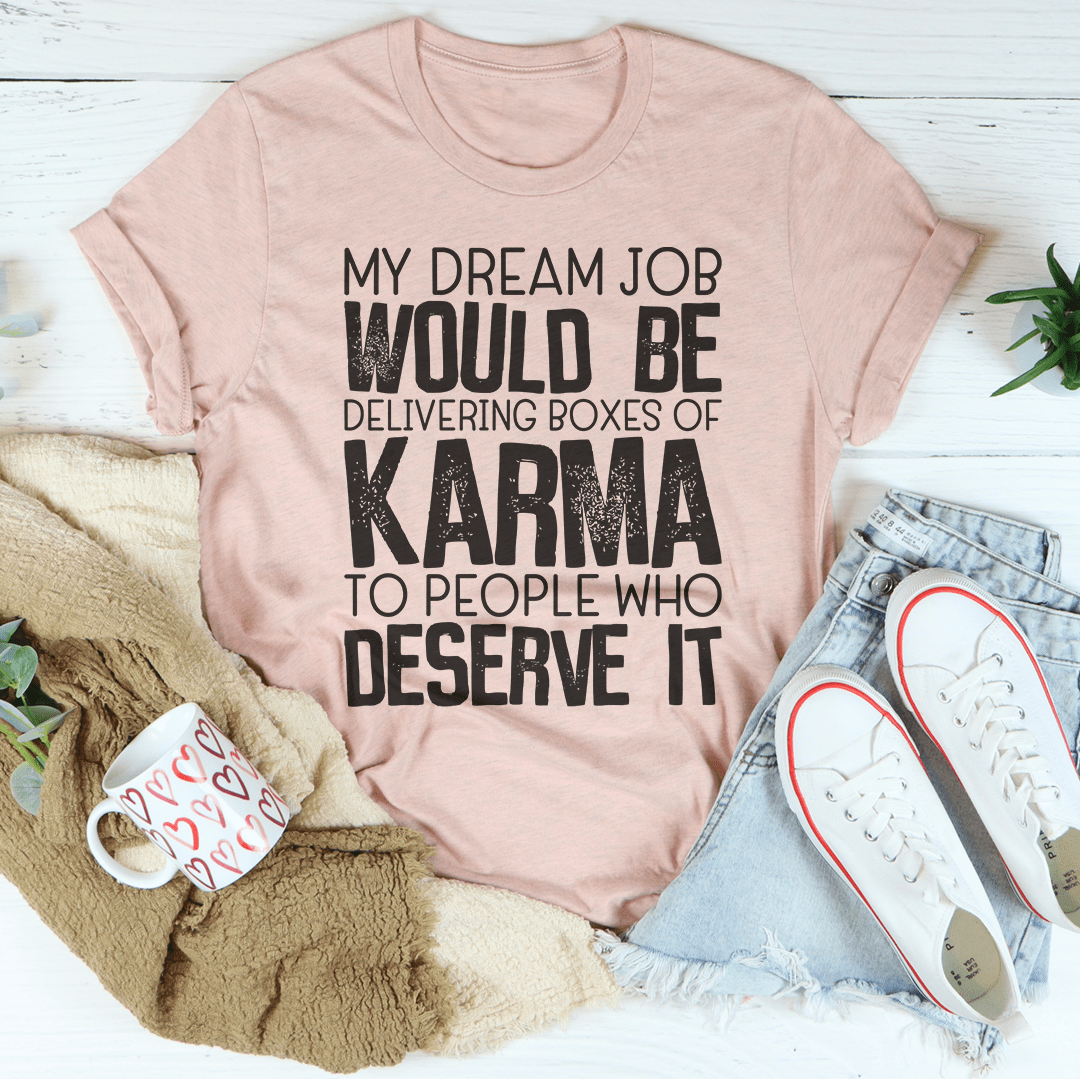 My Dream Job Would Be Delivering Boxes Of Karma T-Shirt