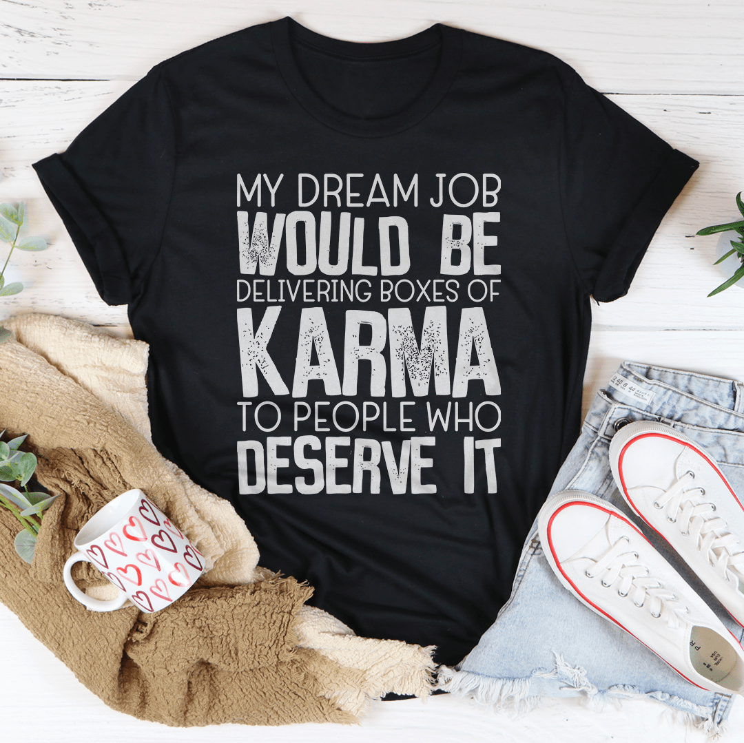 My Dream Job Would Be Delivering Boxes Of Karma T-Shirt