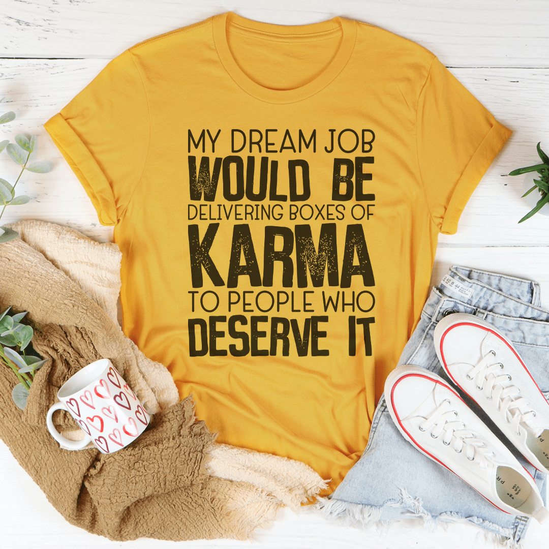 My Dream Job Would Be Delivering Boxes Of Karma T-Shirt