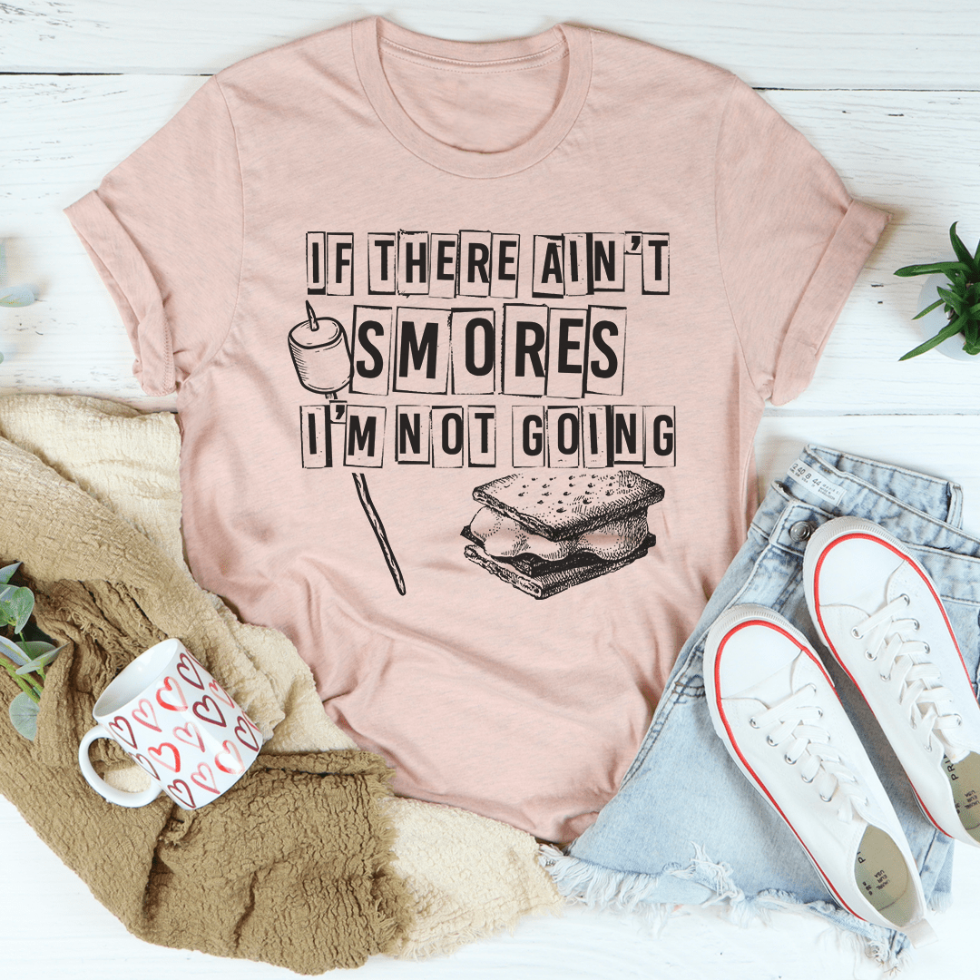 If There Ain't Smores I'm Not Going T-Shirt