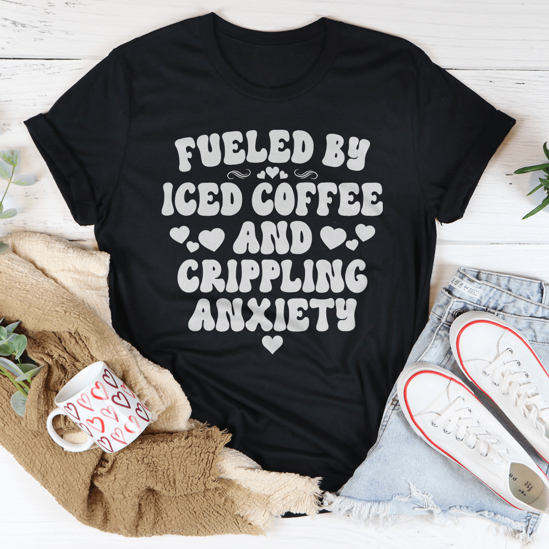 Fueled By Iced Coffee And Crippling Anxiety T-Shirt