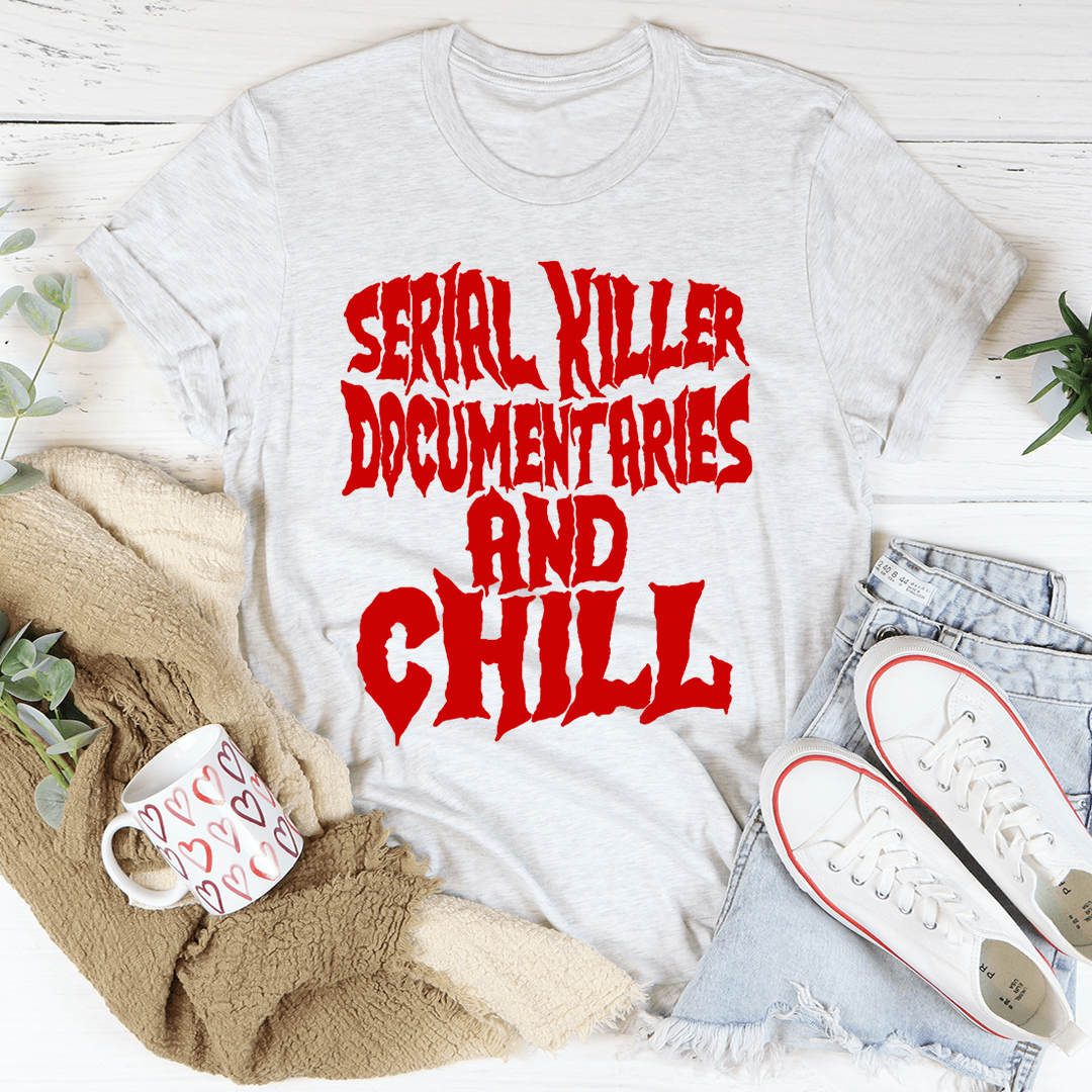 Serial Killer Documentaries And Chill T-Shirt