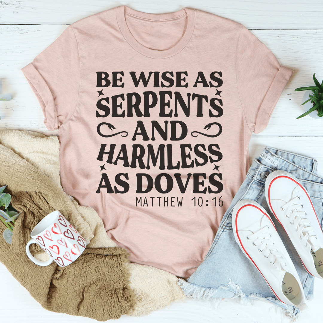 Be Wise As Serpents And Harmless As Doves T-Shirt