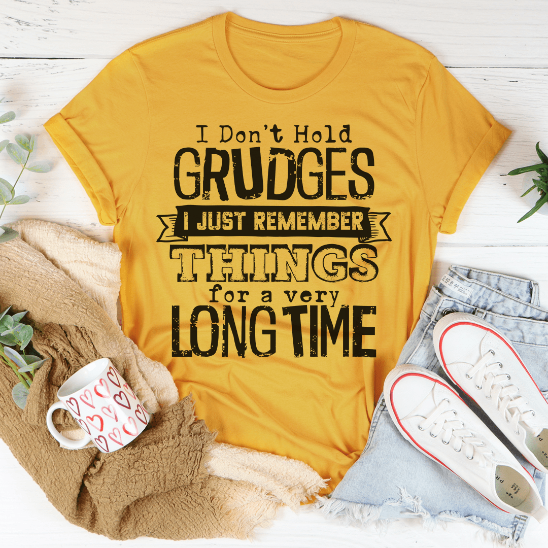 I Don't Hold Grudges I Just Remember Things For A Very Long Time T-Shirt