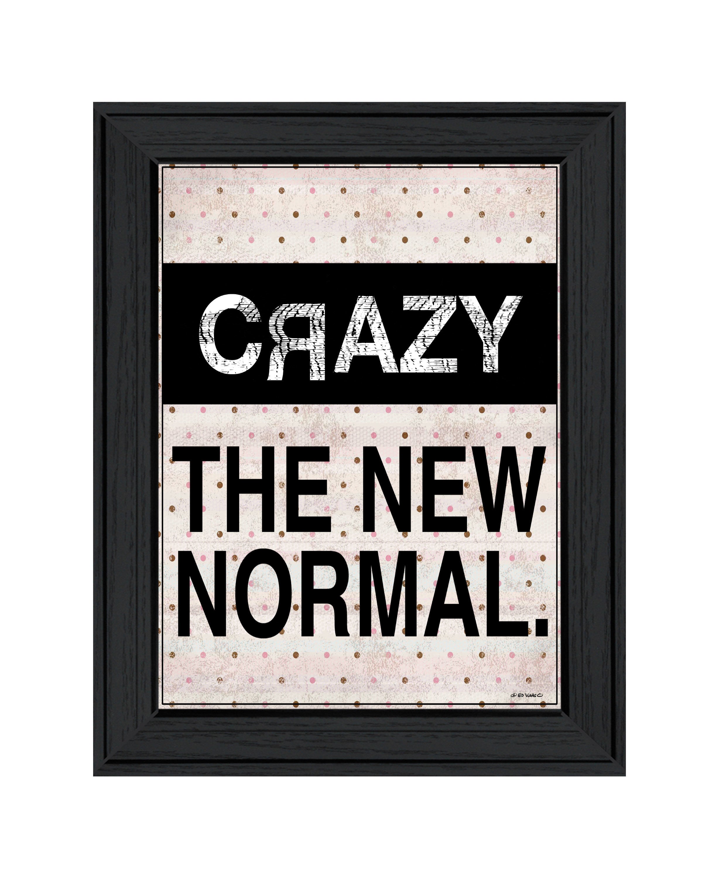 "Crazy The New Normal!" by Ed Wargo, Ready to Hang Framed Print, Black Frame