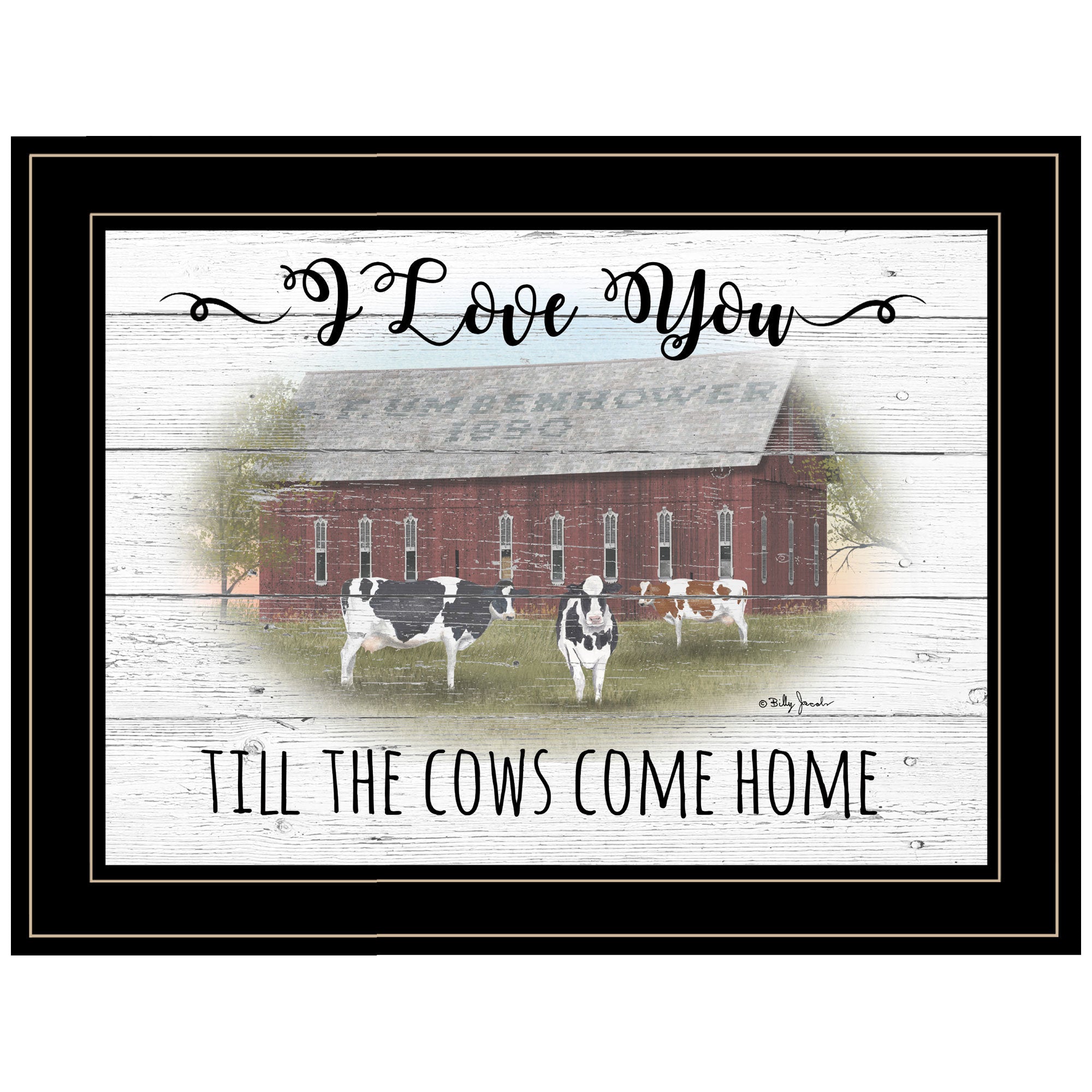 "I Love You till the Cows Come Home" By Billy Jacobs, Ready to Hang Framed Print, Black Frame