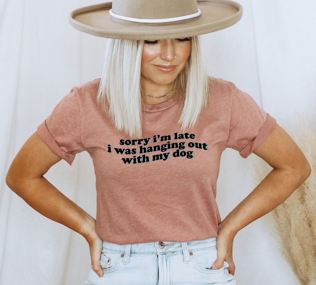 Sorry I'm Late I Was Hanging Out With My Dog T-shirt, Sorry I'm Late I Saw A Dog Tee, Dog Mama Shirt, Funny Dog Lover Gift, Fur Mama Tee, Animal Lover Gift, Pet Owner T-shirt