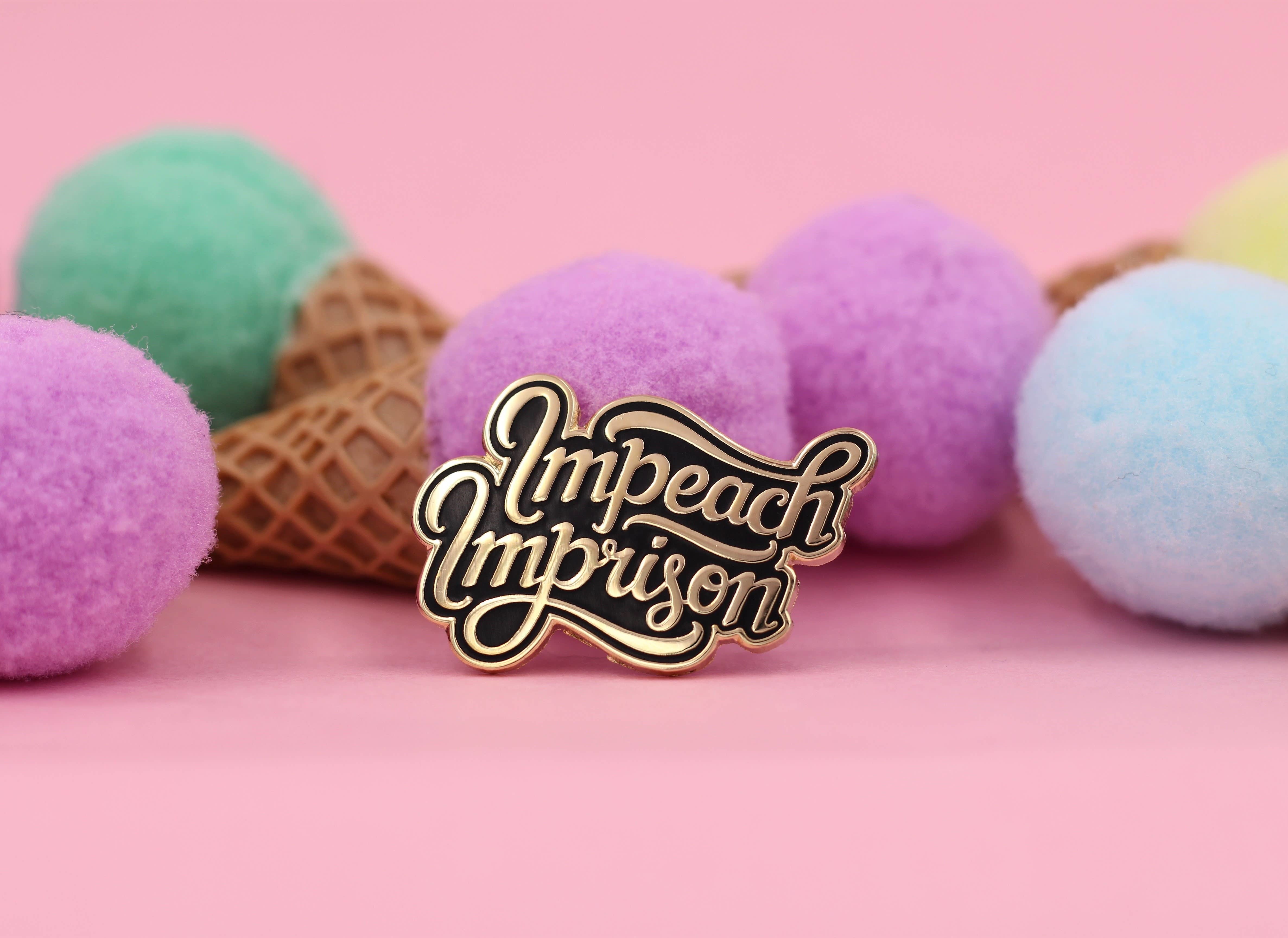 Impeach; Imprison Pin – Anti-Trump; Impeachment Protest Pin