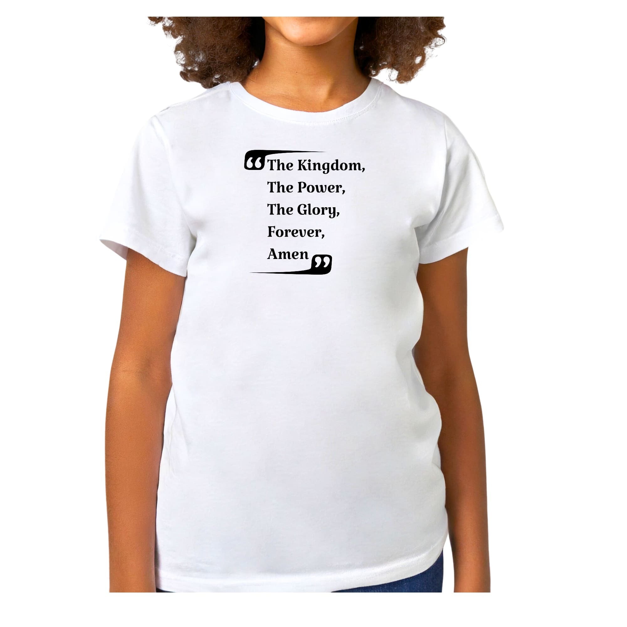 Girls T-shirt, The Kingdom The Power The Glory Forever Amen,