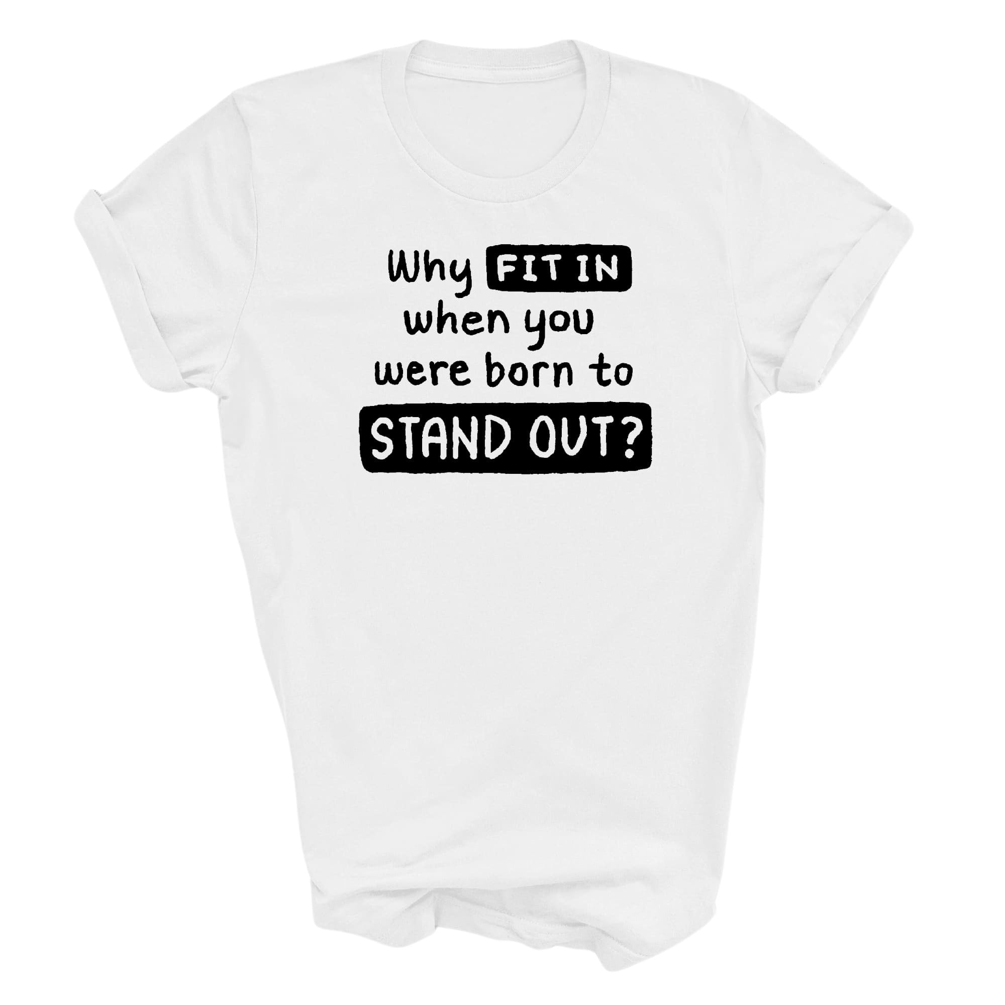 Graphic Tee T-shirt Why Fit In When You Were Born To Stand Out Black