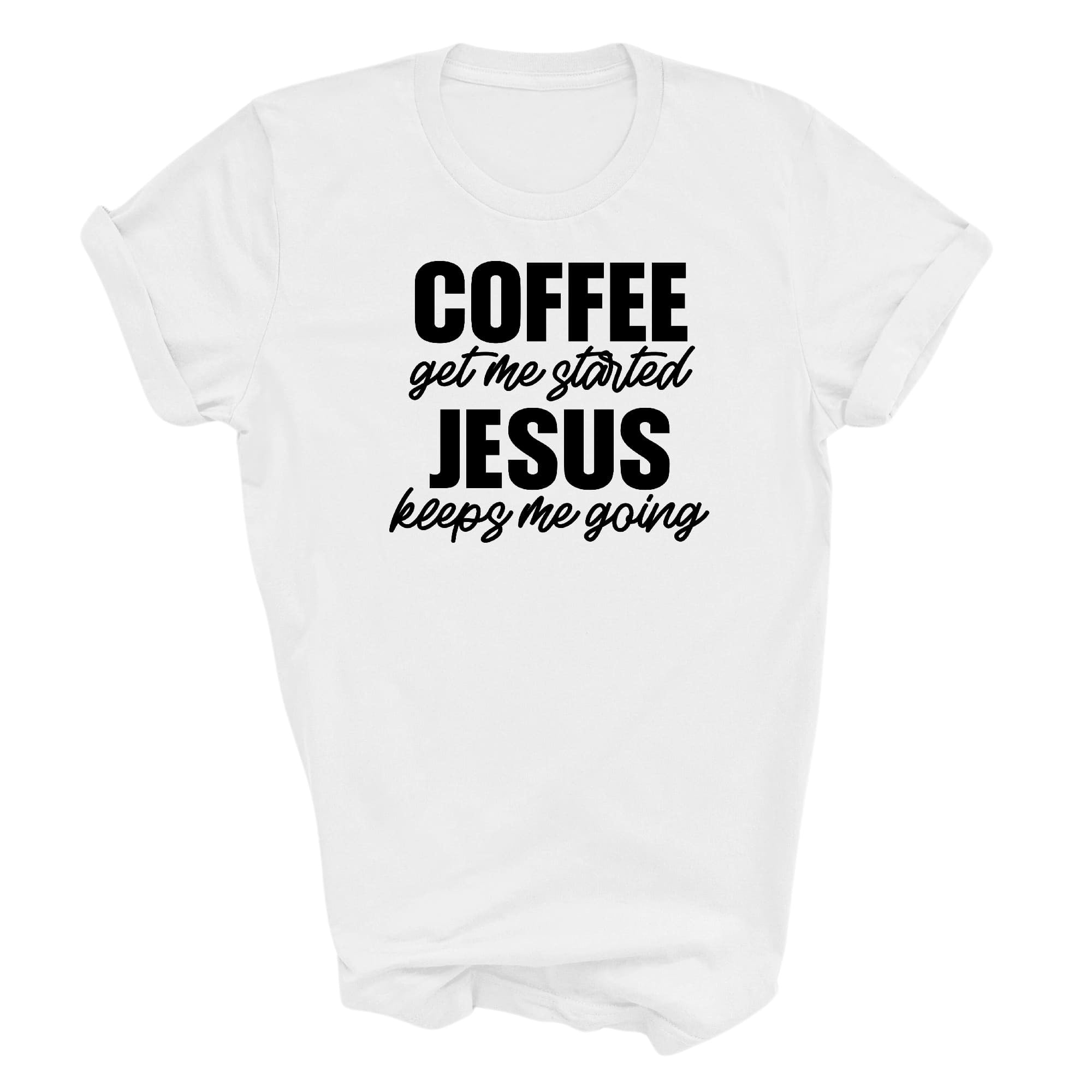 Graphic Tee T-shirt Coffee Get Me Started, Jesus Keeps Me Going