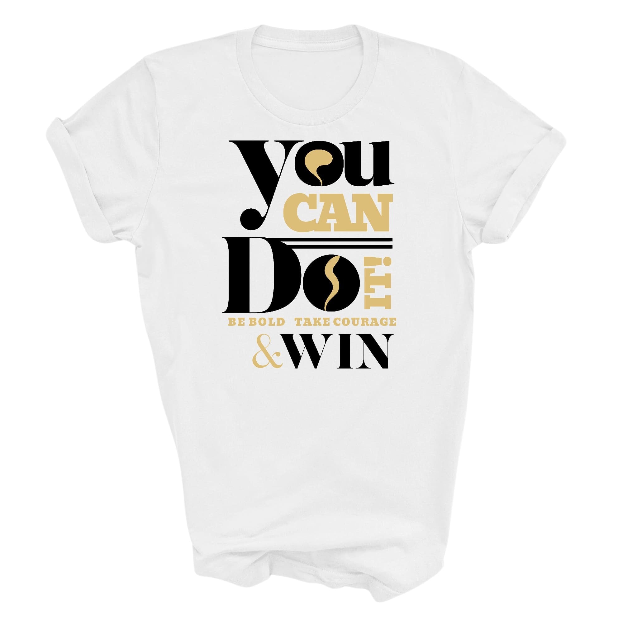 Graphic Tee T-shirt You Can Do It Be Bold Take Courage Win