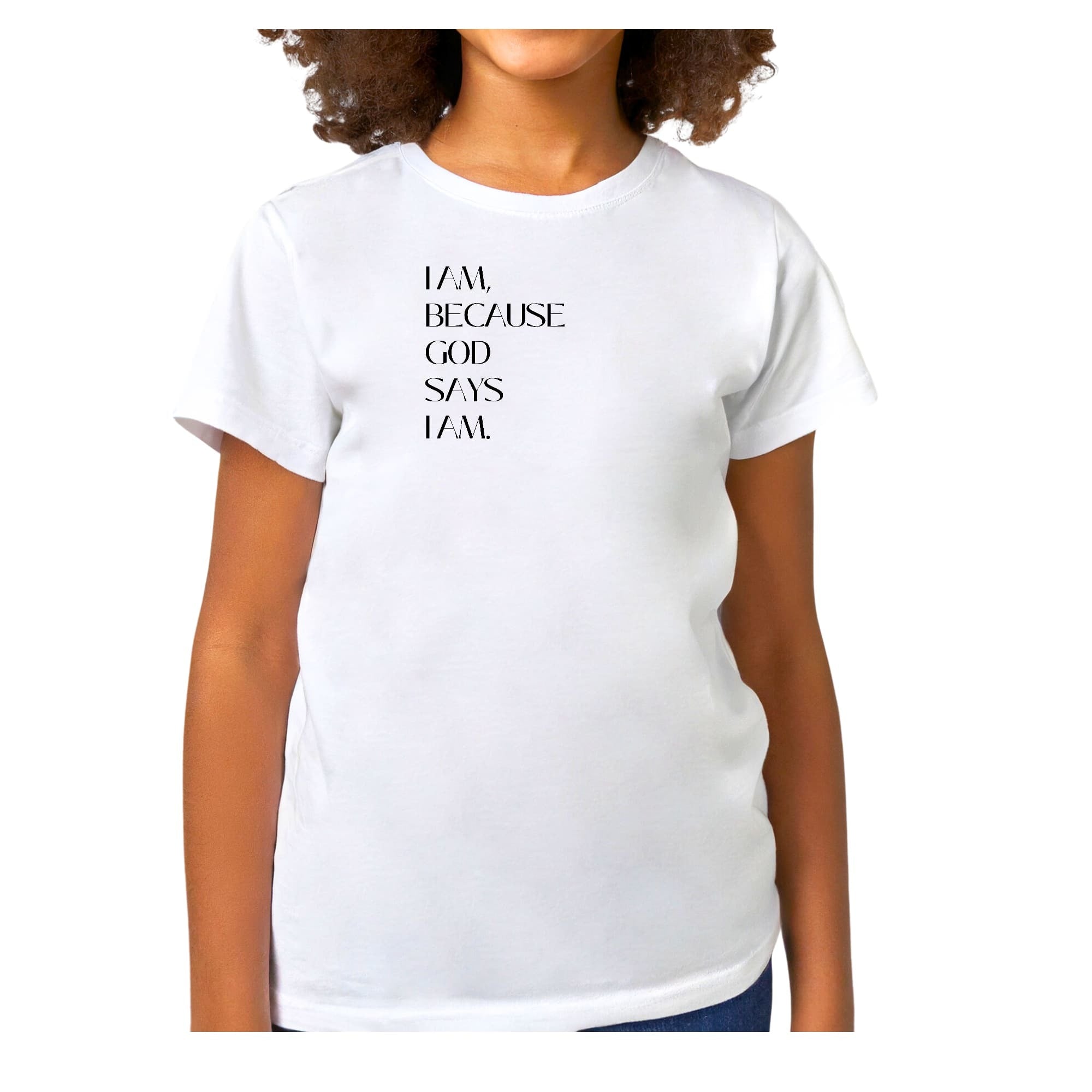 Girls T-shirt, Say It Soul, i Am Because God Says i Am, i Am,